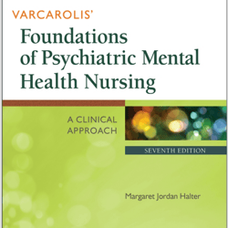Varcarolis' Foundations of Psychiatric Mental Health Nursing A Clinical Approach, 7th Edition.