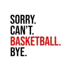 Sorry Can&39t Basketball Bye Svg, Basketball Mom T-shirt, Game Day Vibes, Funny Basketball, Sports Cheer Mom Svg. Cut Fi