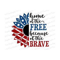 Home Of The Free Because Of The Brave SVG, American Sunflower Svg, 4th Of July Svg, Fourth Of July Png, Independence Day Png, Cricut File