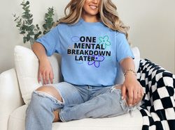 One Mental Breakdown Later Mental Health Inclusion Anxiety Speech Therapy School Counselor T-Shirt