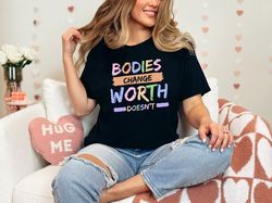 Bodies Change Worth Doesn't Mental Health Inspirational Anxiety Therapist Self Love T-Shirt