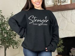 Stronger Than The Storm Mental Health Motivational Self Love Empowerment Gift Sweatshirt