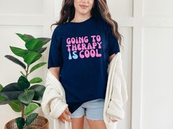 Going to Therapy is Cool Mental Health Anxiety Therapist Counselor Self Love Depression Inspirational T-Shirt