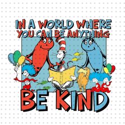 In A World Where You Can Be Anything Be Kind PNG, Cat In The Hat Png, Dr Seuss Day Png, Read Across America, Thing 1 Thi