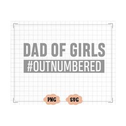 Dad of Girls Outnumbered Svg, Father's Day Svg, Funny Daddy Quote, Saying, Fatherhood Svg, Dad of Girls Svg, Instant Dow