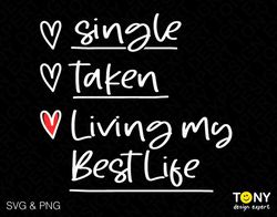 Single Taken Living My Best Life Svg, Funny Valentine's Day Svg, Love Check List Digital Download PNG Sublimation DTG &
