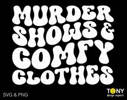 Murder Shows And Comfy Clothes Svg Png, True Crime Svg, Trendy Retro Groovy Wavy Digital Download Sublimation PNG & SVG