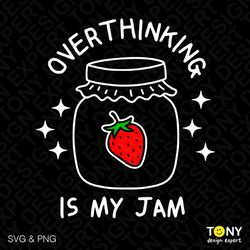 Overthinking Is My Jam Svg Png, Self Love Svg, Self Care Svg, Love Yourself Svg, Mental Health Digital Download Sublimat