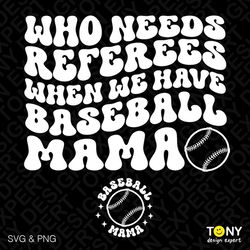 Who Needs Referees When We Have Baseball Mama Svg Png, Front Pocket, Trendy Retro Groovy Wavy Digital Download Sublimati