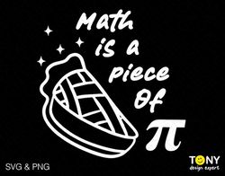 Math Is A Piece Of Pie Svg Png, Pie Svg, Pi Symbol Svg, Pi Day Math Teacher Gift Idea Digital Download Sublimation PNG &