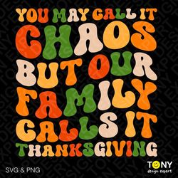 3 Color You May Call It Chaos But Our Family Calls It Thanksgiving Svg Png Trendy Retro Groovy Digital Download Sublimat