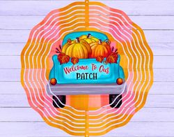 Welcome To Our Patch Wind Spinner PNG, Cute Fall Pumpkin Wind Spinner Sublimation Design, Autumn Windspinner Template PN