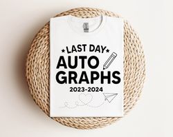 Last Day Autographs SVG PNG, Last Day Of School Svg, End Of School Svg, 2024 Autograph Shirt Svg, Teacher Shirt Svg, Gra