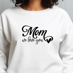 We Love You Mom SVG EPS PNG, Mothers Day Svg, Mom Svg, Mom Svg, Love You Mom Svg, Gift for Mom, Mom Mode Svg, Mom Vibes