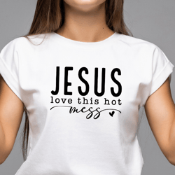 Jesus Loves This Hot Mess Svg Png, Christian Svg, Hot Mess Svg, You Matter Svg, Religious Svg, Faith Svg, Self Love Svg