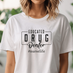 Educated Drug Dealer Svg Png Files, Funny Nurse Svg, Nurse life Svg, Pharmacist gift, Nurse Svg files for cricut