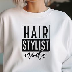 Hair Stylist Mode Svg Png Files, Sassy Svg, Hairstylist Shirt Svg, Cosmetology Svg, Hair Png, Hairstylist Svg, Hair Hust