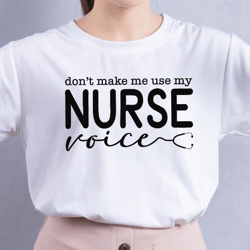 Don't Make Me Use My Nurse Voice Svg, Nurse Life Svg, Funny Nurse Svg, Nurse Christmas Svg, Nurse Valentine Svg, Svg Fil