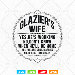 Funny Glazier Wife Family Yes He's Working Svg Png, Glazer, Glass Worker, Fathers Day Svg, Svg Files for Cricut Silhouet