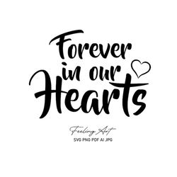Forever in our Hearts memorial cutting file, svg, remembrance file, quote