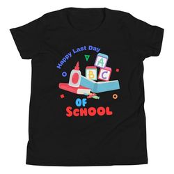 Happy Last Day of School Preschool Kindergarten First Grade Pre-K Gift Youth T-Shirt