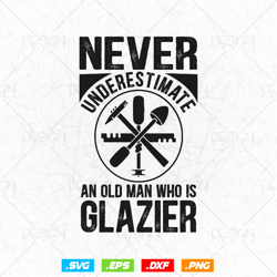 Never Underestimate An Old Man Who is Glazier Glazing Glazer Svg Png, Fathers Day Svg, Glass Worker, Svg Files for