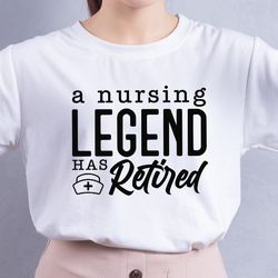 A Nursing Legend Has Retired Svg, Retired Nurse svg, Retired Nurse gift, RN Svg, Retired Nurse Shirt