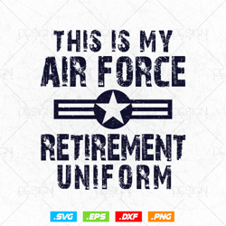 This is My Air Force Retirement Uniform Svg, Air Force Shirt, Gift for Grandfather, Fathers Day Svg, Retired Air Force