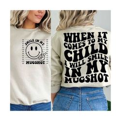 When It Comes To My Child I Will Smile In My Mugshot Png, Mama Svg Cutting File, Mom Png, Mom Svg, Mom Shirt, Funny Quot