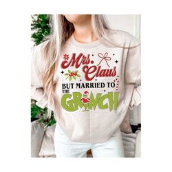 Mrs. Claus But Married To The Grinc SVG Married Christmas SVG Girnc Claus Mr and Mrs Claus Merry Grincc Mas Sublimation