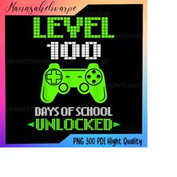 Level 100 Days Of School Unlocked PNG, Games Boys Png, Level 100 Days of School Svg for Kids, Instant Download