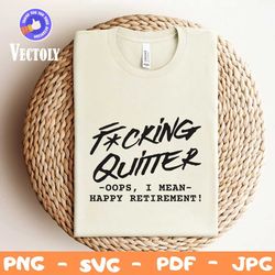 Fucking Quitter Happy Retirement SVG,happy retirement svg,retirement gift svg,fucking quitter,funny retirement svg,