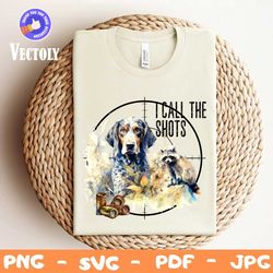 I call the shots PNG, Coon Hunting Digital Download, Bluetick Coonhound Hunting Dog Sublimation PNG