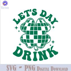Funny Lets Day Drink Lucky Shamrock SVG