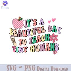 Funny Its A Beautiful Day To Teach Tiny Humans PNG