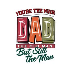 you are the man dad the old man svg