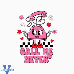 Call Me Never Valentines Day SVG