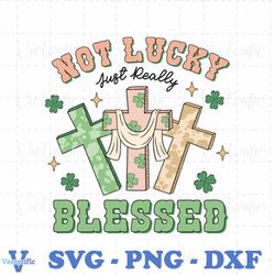 Not Lucky Just Really Blessed SVG