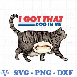 I Got That Dog In Me Funny Cat Meme PNG