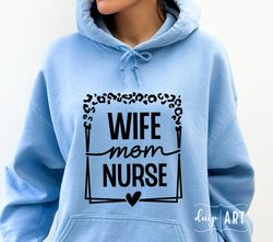 Wife Mom Nurse SVG PNG, Nurse Life svg, Nurse svg, Nurse Mom svg, Mom svg, Mom Life svg, Mother's Day svg, Nurse Shirt s