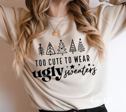 Too Cute To Wear Ugly Sweaters SVG, Christmas svg, Funny Christmas svg, Merry Christmas svg, Christmas Jumper svg, Chris