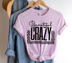 Beautiful Crazy svg, Leopard svg, Country Girl svg, Girl Quote Shirt, Country Shirt svg, Cricut svg, Southern Girl svg,