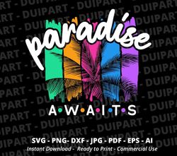 Paradise awaits svg, Colorful Palm svg, Palm Tree svg,Summer svg,Cricut,Summer Beach svg,Digital download,Summer Life sv