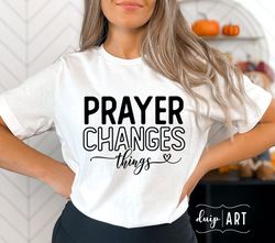Prayer Changes Things SVG,Christissvg,Religious svg,Faith svg,Worthy svg, Bible Verse svg,Bible Quote s