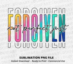 Not Perfect Just Forgiven PNG, Sublimation, DTG Designs, Christian Sublimation, Bible Sublimation, Bible,Christian Quote