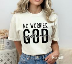 No Worries God Got Me SVG PNG, Faith svg, Christian svg, Religious svg, Your are Enough svg, Positive svg, Love Like Jes