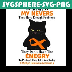 Cat Get Off My Nerves Energy To Pretend They Like You Today Svg, Awareness Svg, MS Svg, Multiple Sclerosis Svg MS Multip