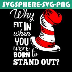 Why Fit In When You Stand Out Svg, Dr Seuss Svg, Cat In The Hat Svg, The Hat Svg, Cat In The Hat Gifts Svg, Cat In The H