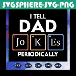 I tell dad jokes periodically svg, fathers day gift from son, fathers day gift, gift for papa, fathers day lover, father
