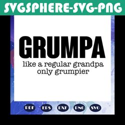 Grumpa Svg, Grumpa Like A Regular Grandpa Only Grumpier Svg, Grandpa Svg, Fathers Day svg, fathers day gift, gift for pa